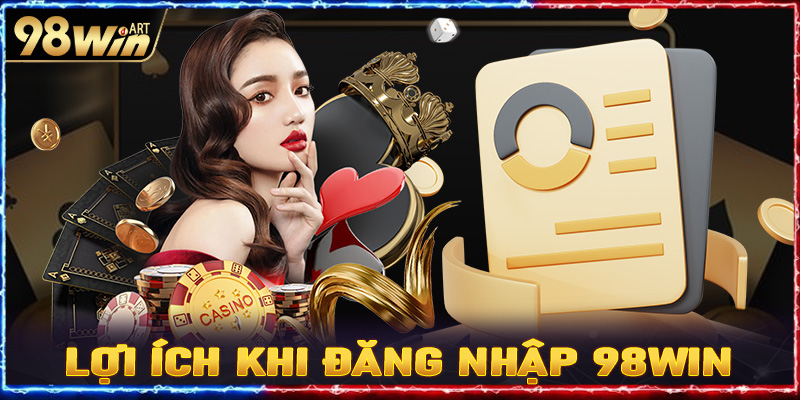 Lợi ích dành cho người chơi khi đăng nhập 98win