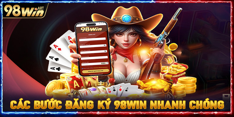 Các bước đăng ký 98Win nhanh chóng