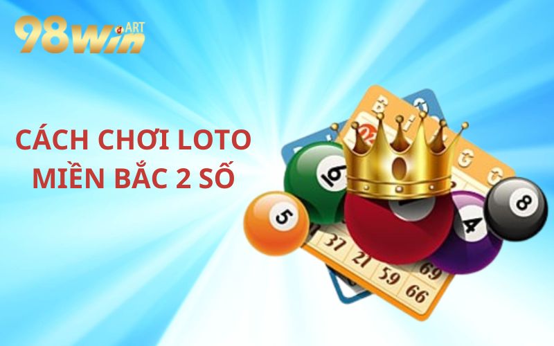 Tìm hiểu về cách chơi loto miền bắc 